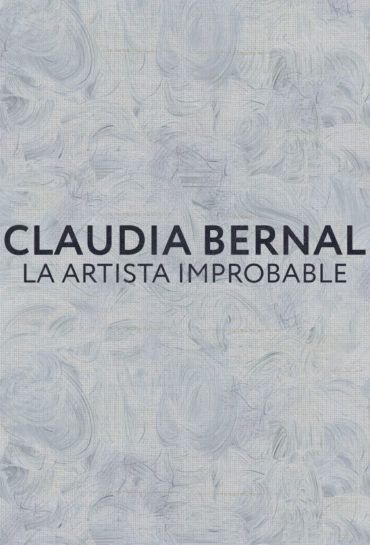 Claudia Bernal: La Artista Improbable