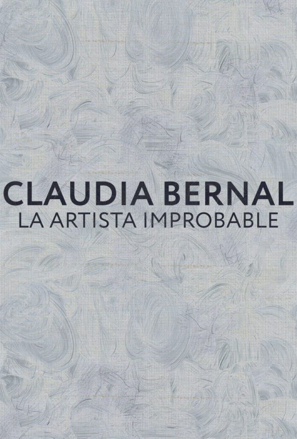 Claudia Bernal: La Artista Improbable